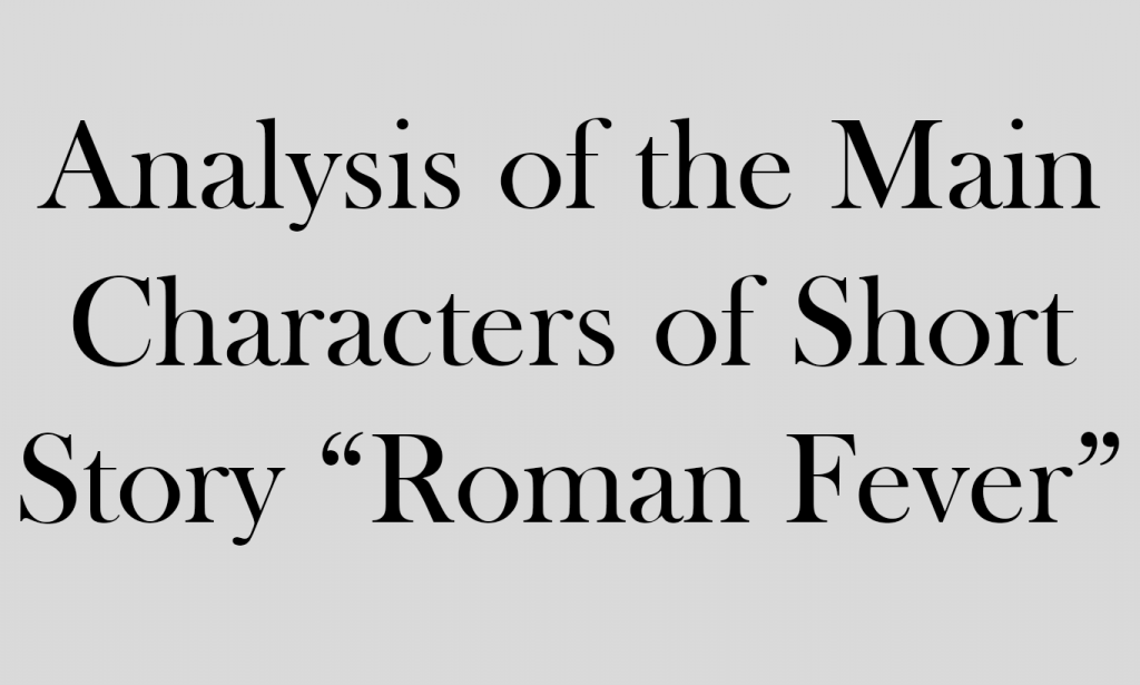 Analysis of the Main Characters of Short Story "Roman Fever" by Edith
